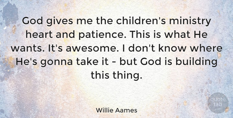 Willie Aames Quote About Patience, Children, Heart: God Gives Me The Childrens...