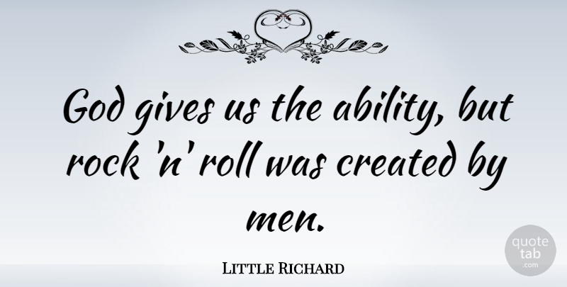 Little Richard Quote About Men, Rocks, Giving: God Gives Us The Ability...