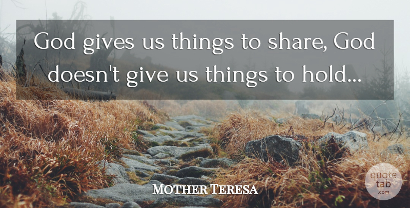 Mother Teresa Quote About Giving, Share: God Gives Us Things To...