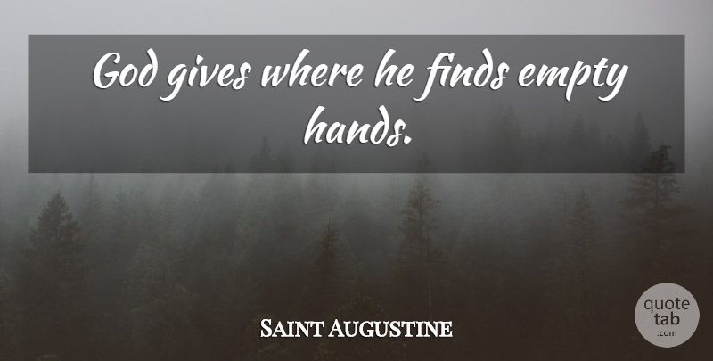 Saint Augustine Quote About Hands, Giving, Empty: God Gives Where He Finds...
