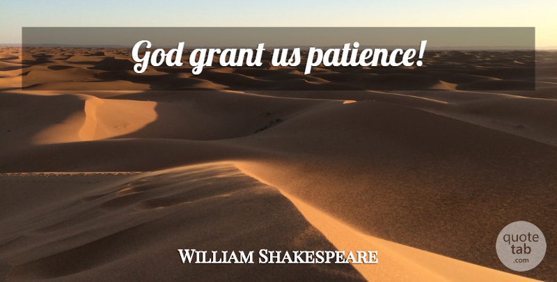 William Shakespeare Quote About Difficult, Grants, Difficult Days: God Grant Us Patience...