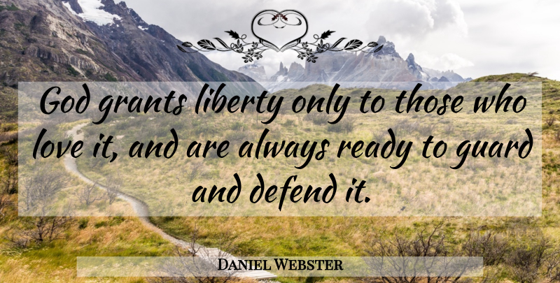 Daniel Webster Quote About Memorial Day, Veterans Day, 4th Of July: God Grants Liberty Only To...
