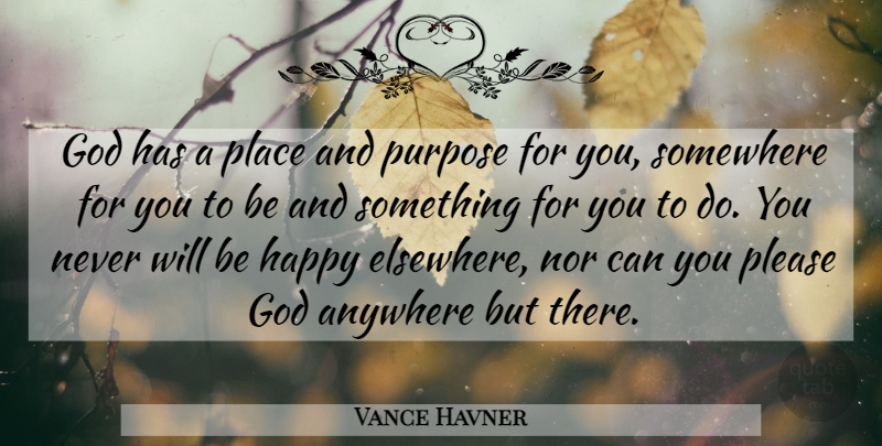 Vance Havner Quote About Christian, Purpose, Please: God Has A Place And...