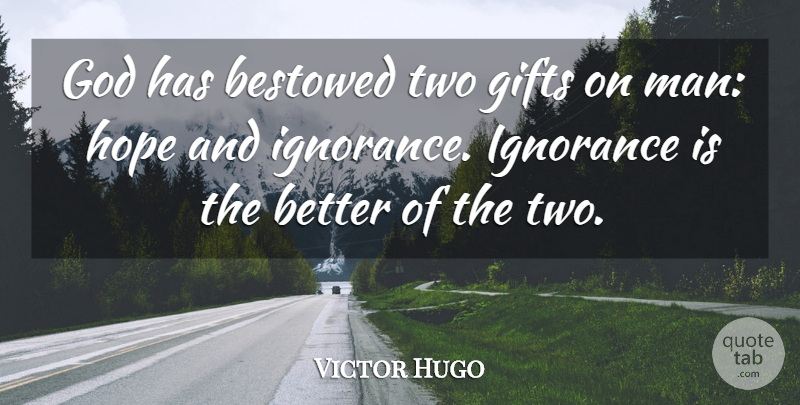 Victor Hugo Quote About Hope, Ignorance, Men: God Has Bestowed Two Gifts...