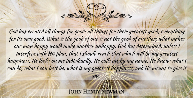 John Henry Newman Quote About Mean, Men, Names: God Has Created All Things...