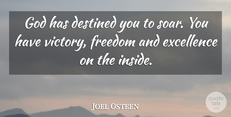 Joel Osteen Quote About Victory, Excellence, Soar: God Has Destined You To...