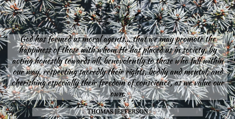 Thomas Jefferson Quote About Fall, Rights, Acting: God Has Formed Us Moral...