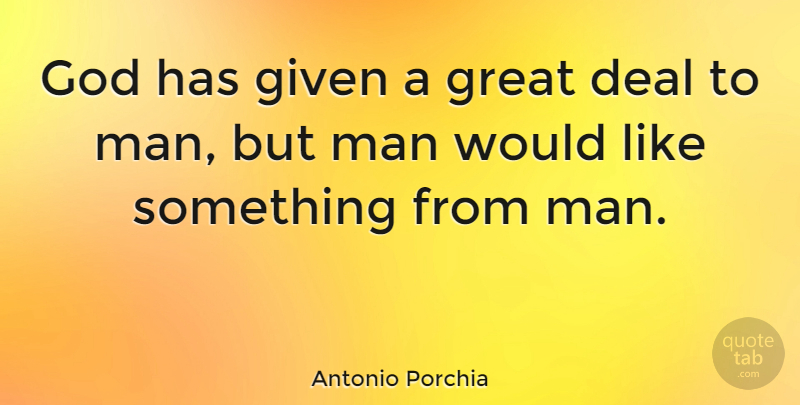 Antonio Porchia Quote About Men, Given, Mankind: God Has Given A Great...
