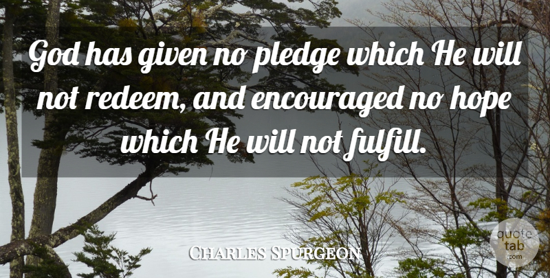 Charles Spurgeon Quote About Given, No Hope, Pledge: God Has Given No Pledge...