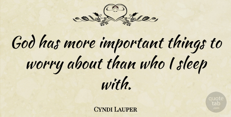 Cyndi Lauper Quote About Sleep, Worry, Important: God Has More Important Things...