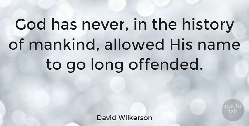 David Wilkerson Quote About Christian, Offended You, Names: God Has Never In The...