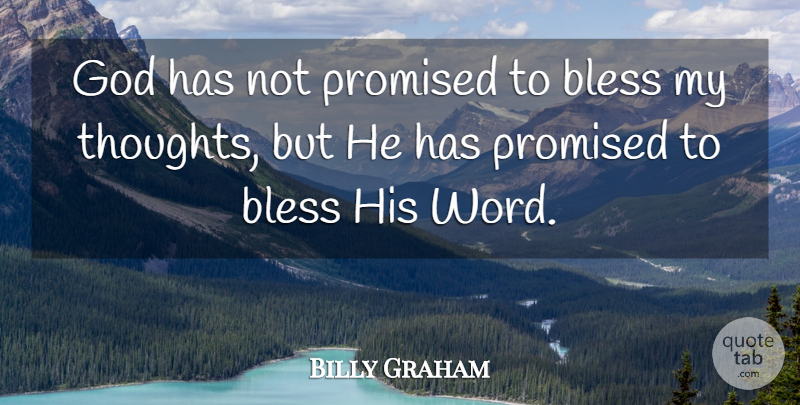 Billy Graham Quote About Bless, My Thoughts: God Has Not Promised To...