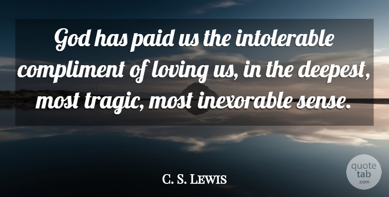 C. S. Lewis Quote About Compliment, Tragic, Paid: God Has Paid Us The...