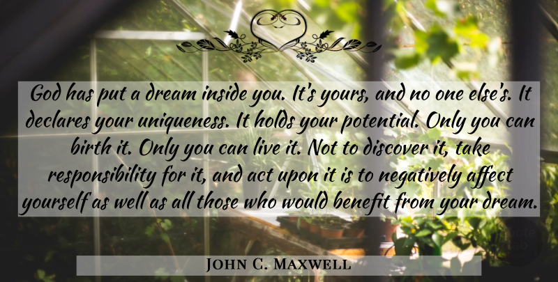 John C. Maxwell Quote About Dream, Responsibility, Benefits: God Has Put A Dream...