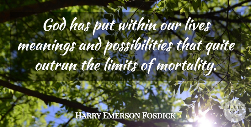 Harry Emerson Fosdick Quote About Limits, Meaning Of Life, Possibility: God Has Put Within Our...