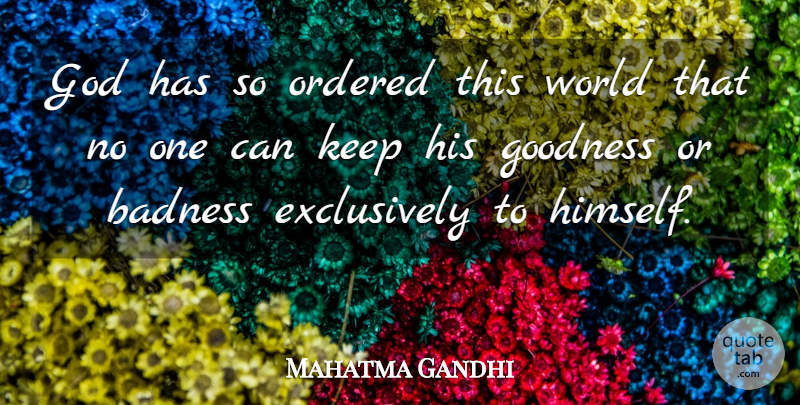 Mahatma Gandhi Quote About God, World, Goodness: God Has So Ordered This...