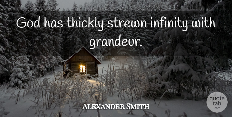 Alexander Smith Quote About Infinity, Infinite, Grandeur: God Has Thickly Strewn Infinity...