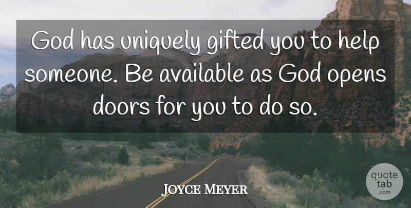 Joyce Meyer Quote About Doors, Helping, Gifted: God Has Uniquely Gifted You...