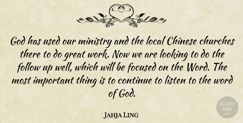 Jahja Ling Quote About Chinese, Churches, Continue, Focused, Follow: God Has Used Our Ministry...