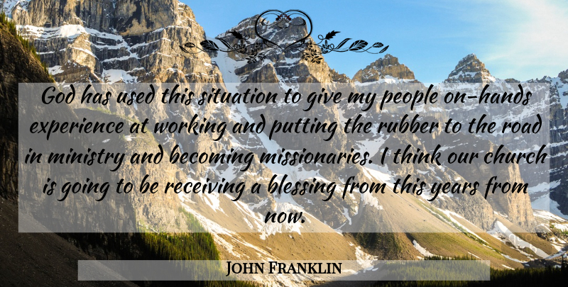 John Franklin Quote About Becoming, Blessing, Church, Experience, God: God Has Used This Situation...