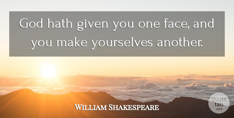 William Shakespeare Quote About English Dramatist, God, Hath, Yourselves: God Hath Given You One...