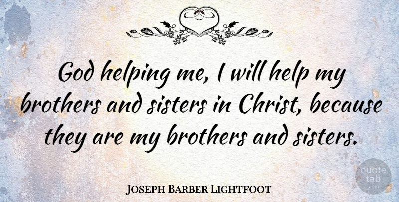 Joseph Barber Lightfoot Quote About Brother, Helping, Christ: God Helping Me I Will...
