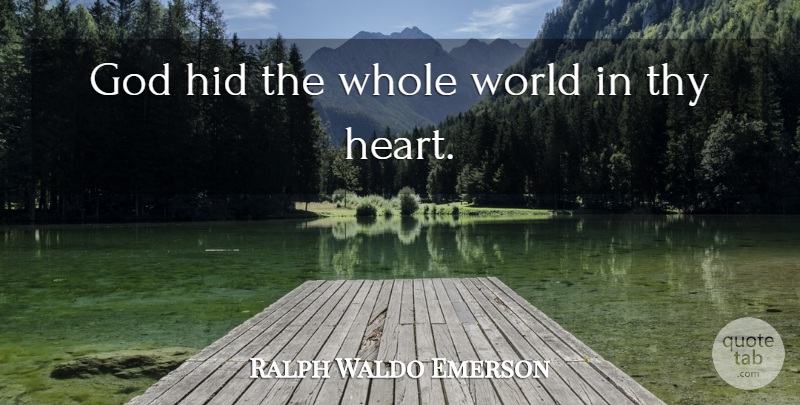 Ralph Waldo Emerson Quote About Heart, World, Whole World: God Hid The Whole World...