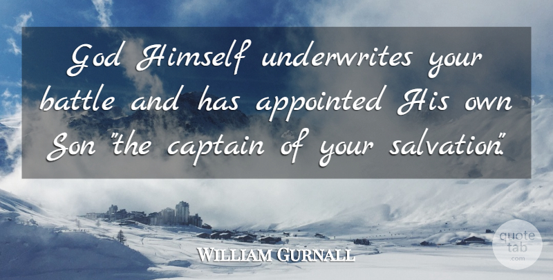 William Gurnall Quote About Son, Battle, Captains: God Himself Underwrites Your Battle...