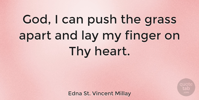 Edna St. Vincent Millay Quote About God, Heart, Fingers: God I Can Push The...