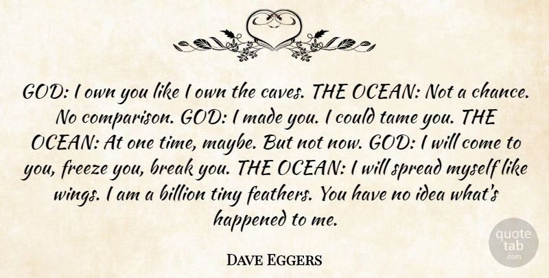 Dave Eggers Quote About Ocean, Wings, Ideas: God I Own You Like...