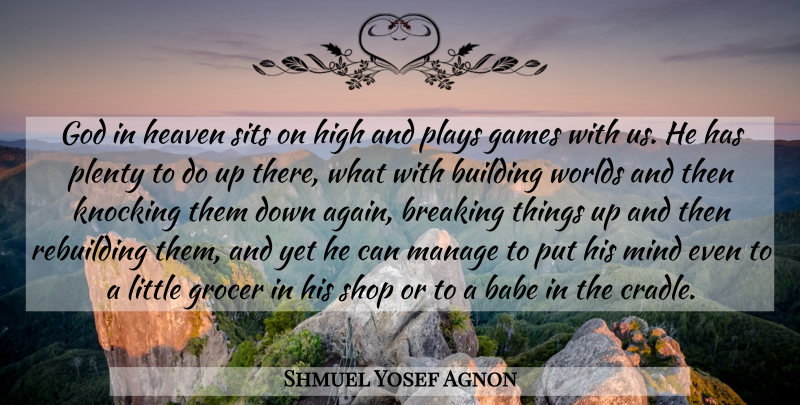 Shmuel Yosef Agnon Quote About Games, Play, Heaven: God In Heaven Sits On...