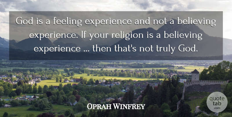 Oprah Winfrey Quote About Believe, Feelings, Ifs: God Is A Feeling Experience...