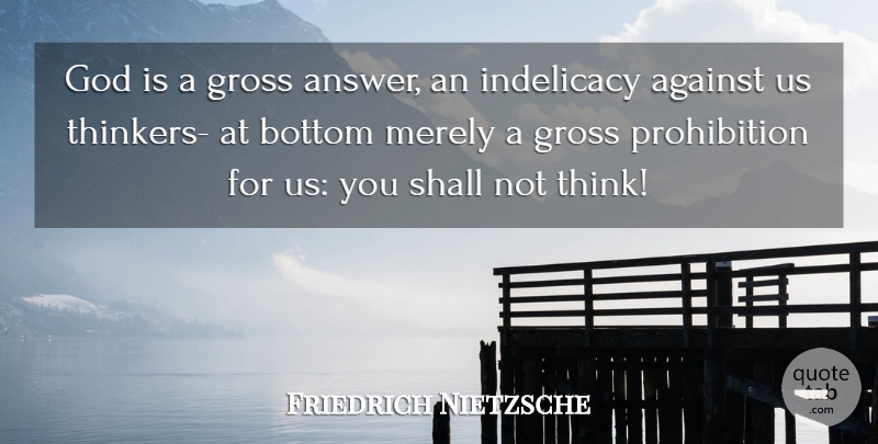 Friedrich Nietzsche Quote About Religious, Thinking, Answers: God Is A Gross Answer...