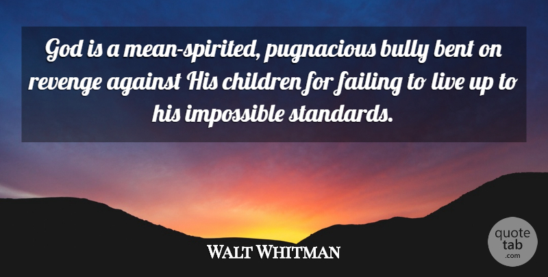 Walt Whitman Quote About Revenge, Children, Mean: God Is A Mean Spirited...
