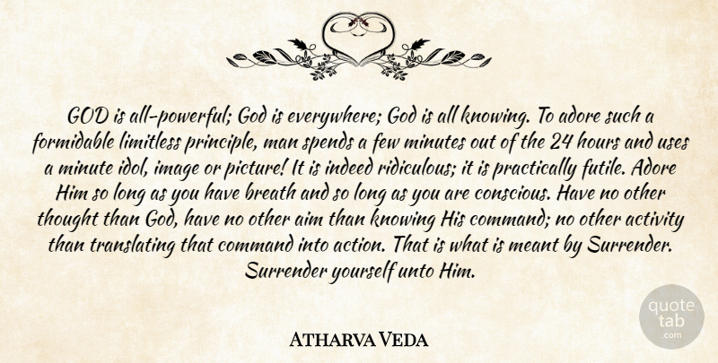 Atharva Veda Quote About Activity, Adore, Aim, Breath, Command: God Is All Powerful God...