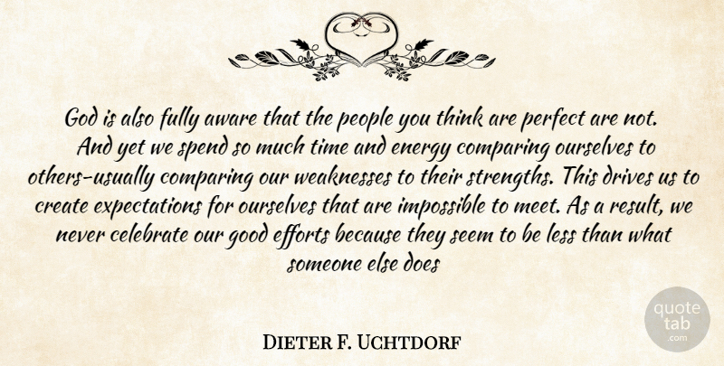 Dieter F. Uchtdorf Quote About Thinking, People, Perfect: God Is Also Fully Aware...