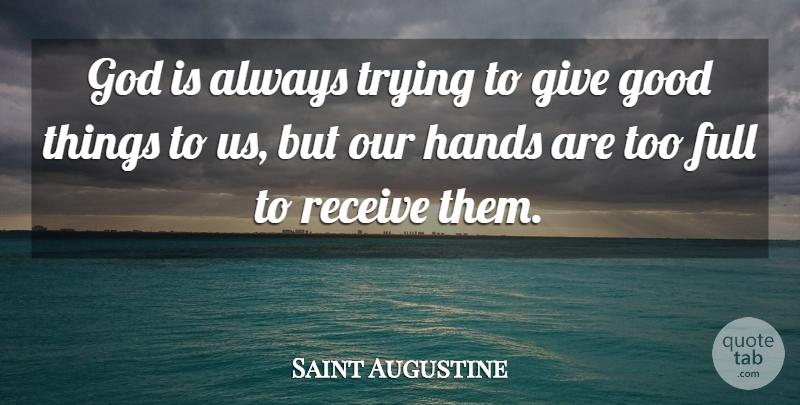 Saint Augustine Quote About Hands, Always Trying, Giving: God Is Always Trying To...