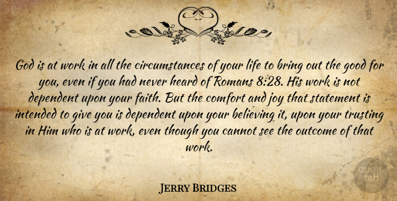 Jerry Bridges Quote About Believe, Comfort And Joy, Giving: God Is At Work In...
