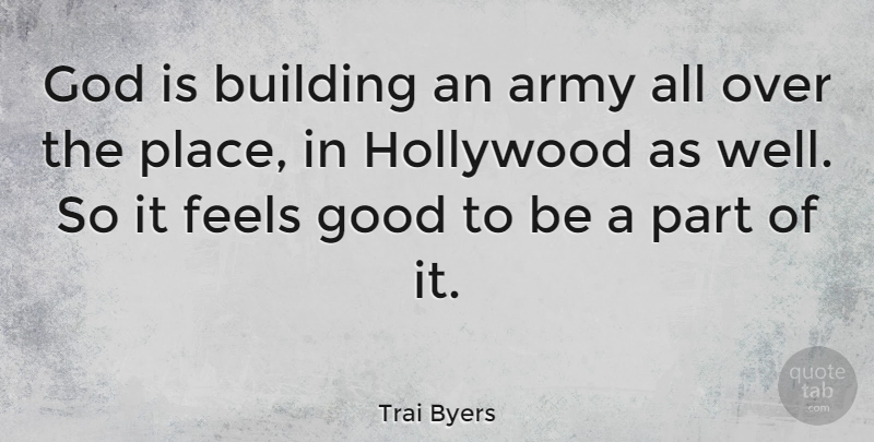 Trai Byers Quote About Army, Building, Feels, God, Good: God Is Building An Army...