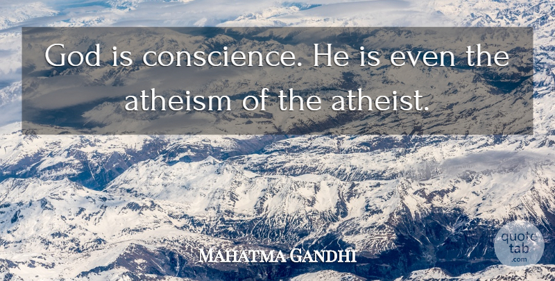 Mahatma Gandhi Quote About God, Atheist, Atheism: God Is Conscience He Is...