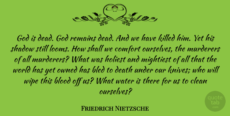 Friedrich Nietzsche Quote About Bled, Blood, Clean, Comfort, Death: God Is Dead God Remains...