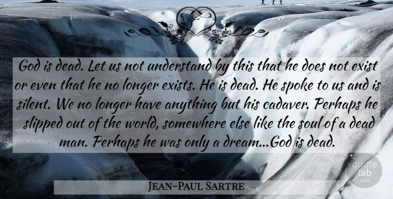 Jean-Paul Sartre Quote About Dream, Men, Somewhere Else: God Is Dead Let Us...