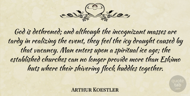 Arthur Koestler Quote About Spiritual, Men, Ice: God Is Dethroned And Although...