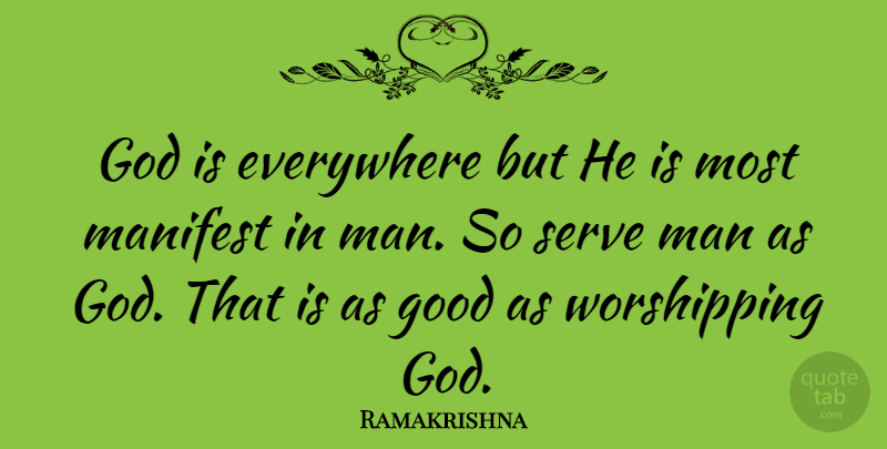 Ramakrishna Quote About Men, Worship, Manifest: God Is Everywhere But He...