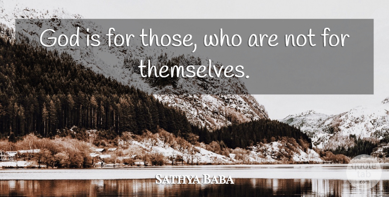 Sathya Baba Quote About God: God Is For Those Who...