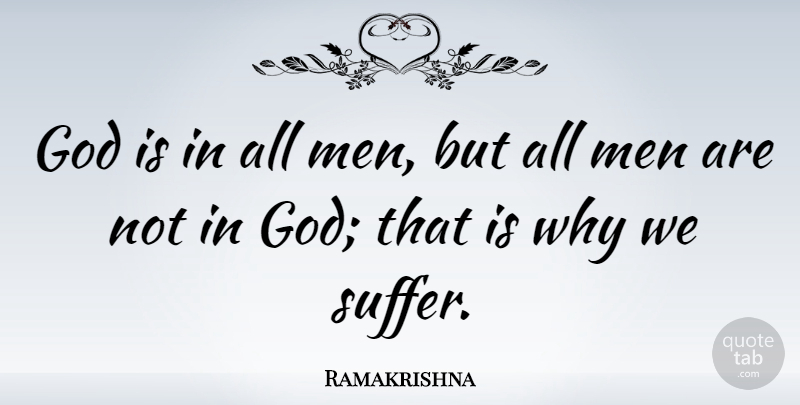 Ramakrishna Quote About Inspirational, Men, Suffering: God Is In All Men...