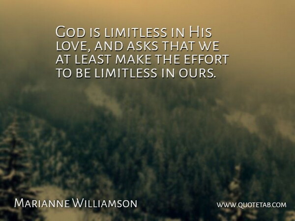 Marianne Williamson Quote About Asks, God, Limitless, Love: God Is Limitless In His...