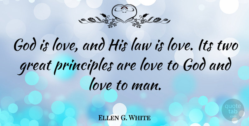 Ellen G. White Quote About God, Great, Law, Love, Principles: God Is Love And His...
