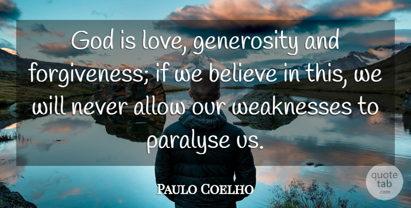 Paulo Coelho Quote About Life, Believe, Generosity: God Is Love Generosity And...