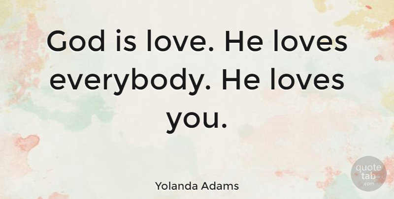 Yolanda Adams Quote About God, Love: God Is Love He Loves...